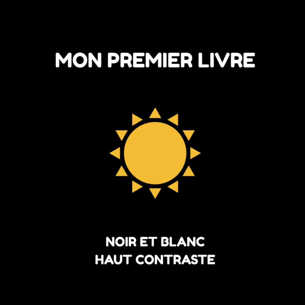 Mon premier livre Noir et Blanc: Livre d'Eveil Haut Contraste pour Bébé ( 0-6 mois).