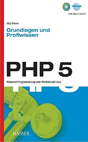 PHP 5 - Grundlagen und Profiwissen: Webserver-Programmierung unter Windows und Linux PHP 5 - Grundlagen und Profiwissen: Webserver-Programmierung unter Windows und Linux