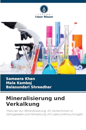 Mineralisierung und Verkalkung: Theorien zur Mineralisierung, ihr Vorkommen in Zahngewebe und Verkalkung mit Laboruntersuchungen