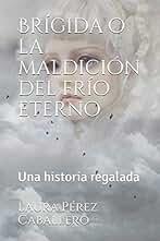 Brígida o la maldición del frío eterno: Una historia regalada