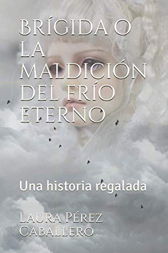 Disponible para leer ya mismo: Brígida o la maldición del frío eterno: Una historia regalada Disponible para leer ya mismo: Brígida o la maldición del frío eterno: Una historia regalada