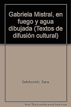 Paperback Gabriela Mistral, en fuego y agua dibujada (Textos de difusio´n cultural) (Spanish Edition) [Spanish] Book