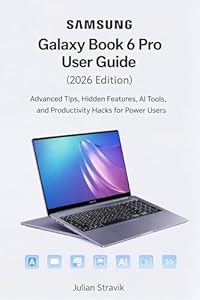 Samsung Galaxy Book 6 Pro User Guide (2026 Edition): Advanced Tips, Hidden Features, AI Tools, and Productivity Hacks for Power Users (English Edition)