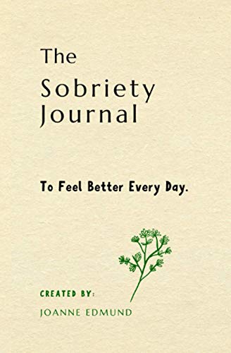 The Sobriety Journal: To Feel Better Every Day (Sobriety Gifts For Women And Men)
