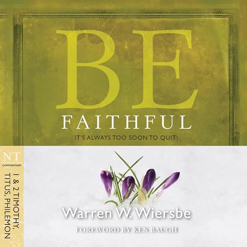 Be Faithful (1 &amp;amp; 2 Timothy, Titus, Philemon) by Warren W. Wiersbe episode artwork