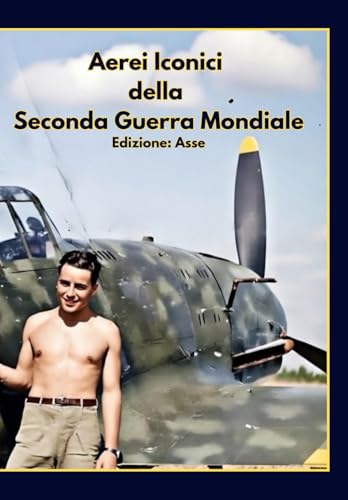  Aerei Iconici della seconda guerra mondiale: Edizione: Asse