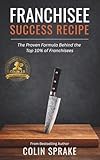 Franchisee Success Recipe: The Proven Formula Behind the Top 10% of Franchisees