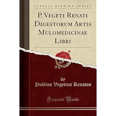 P. Vegeti Renati Digestorum Artis Mulomedicinae Libri