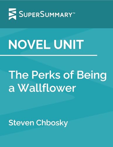 Novel Unit: The Perks of Being a Wallflower by Steven Chbosky (SuperSummary)