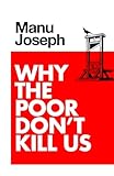 Why the Poor Don't Kill Us
