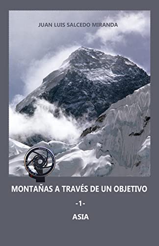 MONTAÑAS A TRAVÉS DE UN OBJETIVO -1- ASIA: NEPAL, TÍBET, INDIA, INDONESIA, JORDANIA, EGIPTO, JAPÓN, IRÁN (Spanish Edition)