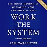  Work the System: The Simple Mechanics of Making More and Working Less (Fifth Edition)