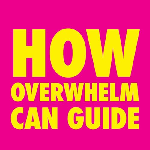 How Overwhelm Can Guide
