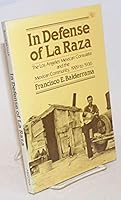 In defense of la raza, the Los Angeles Mexican Consulate, and the Mexican community, 1929 to 1936 0816507740 Book Cover