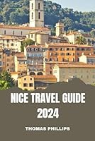Nice Travel Guide 2024: A journey into French Riviera Splendor B0CWY3MV89 Book Cover