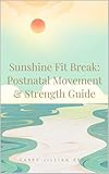  Sunshine Fit Break: A Postnatal Movement & Strength Guide (English Edition)