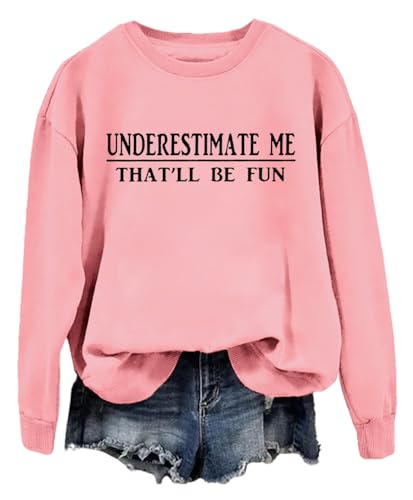 Underestimate Me That'll Be Fun Sweatshirt, Underestimate Me That'll Be Fun Shirt, Underestimate Me That'll Be Fun Hoodie