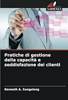 Pratiche di gestione della capacità e soddisfazione dei clienti 6205337975 Book Cover