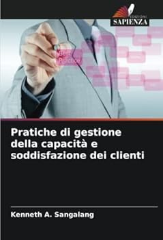 Paperback Pratiche di gestione della capacità e soddisfazione dei clienti [Italian] Book