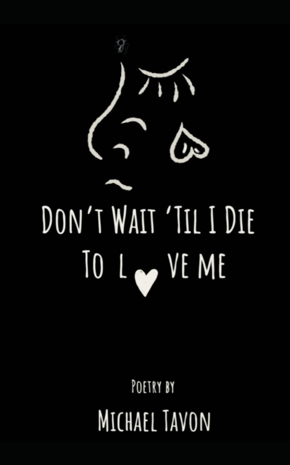 Don’t Wait Til I Die To Love Me Paperback – October 8, 2019