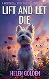 Lift and Let Die (A Right Royal Cozy Investigation Mystery): A royal sleuth whodunnit with a hint of humour