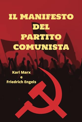 IL MANIFESTO DEL PARTITO COMUNISTA: Guida alla Teoria e Pratica del Comunismo
