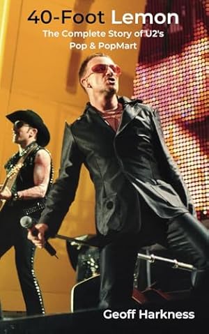 40-Foot Lemon: The Complete Story of U2's Pop & PopMart