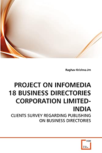 PROJECT ON INFOMEDIA 18 BUSINESS DIRECTORIES CORPORATION LIMITED-INDIA: CLIENTS SURVEY REGARDING PUBLISHING ON BUSINESS DIRECTORIES