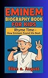 EMINEM BIOGRAPHY BOOK FOR KIDS: Rhyme Time- How Eminem Found His Beat