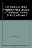 The Traditions of the Western World: The Recent Period, 1815 to the Present, Vol. 3 B000O7E0I2 Book Cover