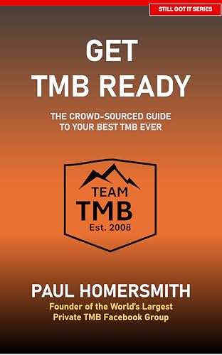 Get TMB Ready: The Crowd-Sourced Guide to Your Best TMB Ever (Still Got It)