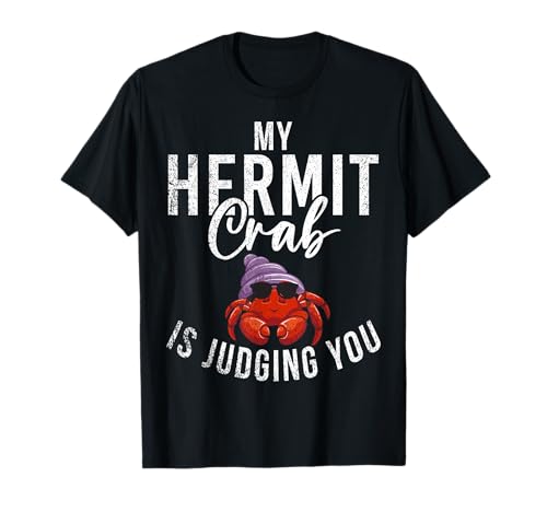 My Hermit Crab is judging you funny Hermit Crab T-Shirt
