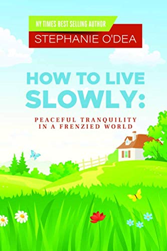 How to Live Slowly: Peaceful Tranquility in a Frenzied World