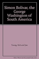 Simon Bolivar, the George Washington of South America B000J9YZ2Q Book Cover