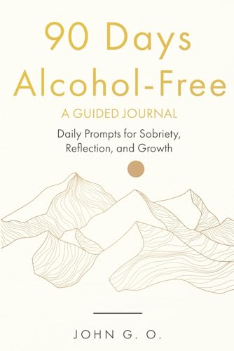90 Days Alcohol-Free: A Guided Journal: Daily Prompts for Sobriet...