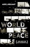 World Peace: (And How We Can Achieve It)