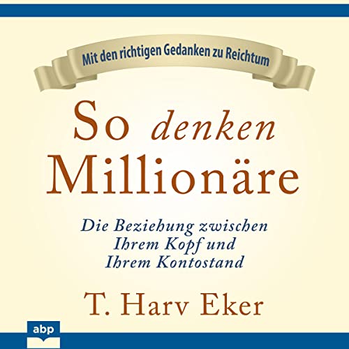 So denken Millionäre: Die Beziehung zwischen Ihrem Kopf und Ihrem Kontostand