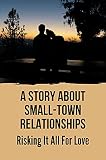  A Story About Small-Town Relationships: Risking It All For Love: A Mother With Health Issues (English Edition)