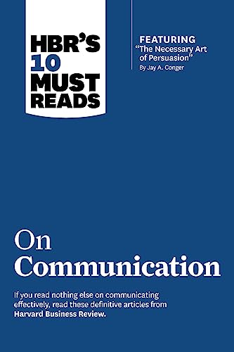 HBR's 10 Must Reads on Communication (with featured article 'The Necessary Art of Persuasion,' by...