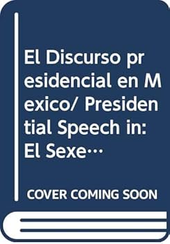 El Discurso Presidencial En Mexico: El Sexenio de Carlos Salinas de Gortari