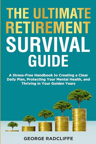 The Ultimate Retirement Survival Guide: A Stress-Free Handbook to...