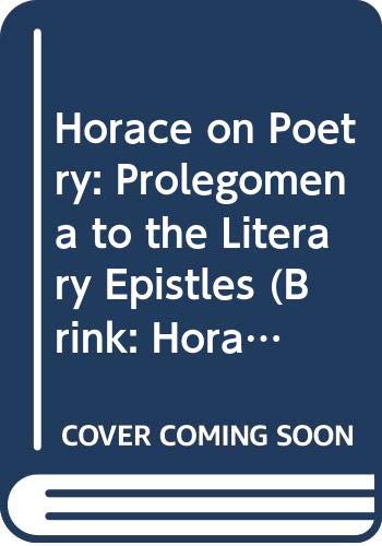 Horace on Poetry: Prolegomena to the Literary Epistles (Brink: Horace on Poetry)