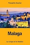 Malaga: Le cirque et le théâtre (French Edition)