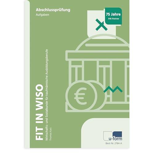 Fit in WiSo, Wirtschafts- und Sozialkunde für kaufmännische Auszubildende, Prüfungsvorbereitung mit 388 Seiten: Wirtschafts- und Sozialkunde für kaufmännische Ausbildungsberufe