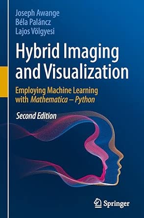 Hybrid Imaging and Visualization: Employing Machine Learning with Mathematica - Python Second Edition 2025 Edition book cover