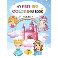 My First Big Coloring book for kids girls Ages 1-5: Fairies, Mermaids, Unicorns, Princesses Coloring book for kids girls ages 1- 5, easy coloring books great gift for toddlers and kids ages 1-5