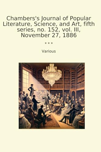 Chambers's Journal of Popular Literature, Science, and Art, fifth series, no. 152, vol. III, November 27, 1886 (Classic Books) image 2