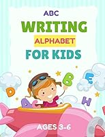 ABC Writing Alphabet for Kids Ages 3-6: Trace Letters Of The Alphabet Preschool Practice Handwriting Workbook B089M2FQNS Book Cover