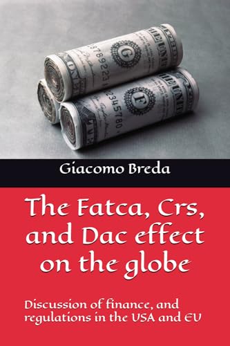 The Fatca, Crs, and Dac effect on the globe: Discussion of finance, and regulations in the USA and E