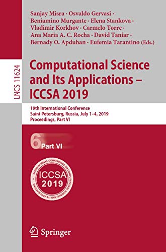 Computational Science and Its Applications – ICCSA 2019: 19th International Conference, Saint Petersburg, Russia, July 1–4, 2019, Proceedings, Part VI (Lecture Notes in Computer Science, 11624)